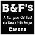 B、F's - A Emergente Old Band dos Bons e Fiéis Amigos - Carona