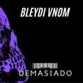 Bleydi Vnom - Demasiado (Explicit)