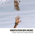 Meditation Spa Music: Healing Trauma and Emotional Wounds