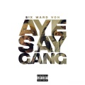 Six Ward Von - Aye Say Gang (Explicit)