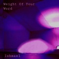 Weight Of Your Word (Single Edit)