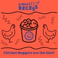 Always Recess - Chicken Nuggets Are the Stuff