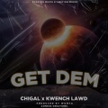 Chigal、Kwench Lawd - Get Dem (feat. Kwench lawd)
