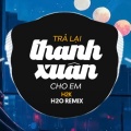 Trả Lại Thanh Xuân Cho Em (Deep House Remix)