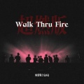 Walk Thru Fire (超燃版)