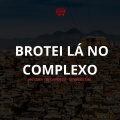 BROTEI LÁ NO COMPLEXO (Explicit)