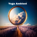 Yoga Ambient - Relaxing Music for Thinking and Meditating