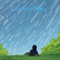 Cry For Me (纯享氛围版)