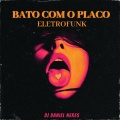 BATO COM O PLACO (ELETROFUNK)