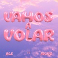 Axels - VAMOS A VOLAR (feat. ELÉ)(Explicit)