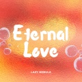 LAZY NEBULA - Eternal Love
