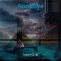 Anton Child - Goodbye