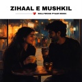 Zihaal E Mushkil