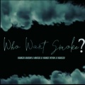 Hamza Anjum、Haaezii、Mirza、Hamiz Irfan - Who Want Smoke?? (feat. Haaezii, Mirza & Hamiz Irfan)(Explicit)