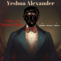 Yeshua Alexander - I Feel Like Donald Trump (KDV)