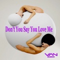 Van Storck - Don't You Say You Love Me