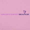 Leona Lewis、Calum Scott - Give A Little Bit