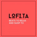 Lo-Fi Beats、Music to Sleep to、Relax Meditate Sleep Media - Beats To Relax and Sleep To, Pt. 6