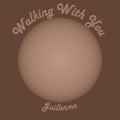 guillermo - Walking with you