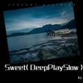 Sweet (DeepPlay Slow)