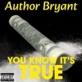 Author Bryant - You Know It's True (Explicit)