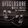 Disclosure、AlunaGeorge - White Noise