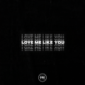 Love Me Like You