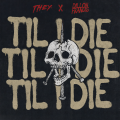 THEY.、Dillon Francis - Til I Die