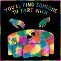 You'll Find Someone To Fart With