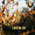 I Will Be OK