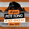 Pete Tong、Hot Since 82 - All Gone Pete Tong & Hot Since 82 Ibiza 2015 Mixtape