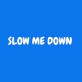 Glorify - Slow Me Down