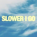 Slower I Go (Studio)