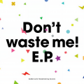Don't waste me!