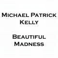 Michael Patrick Kelly - Beautiful Madness