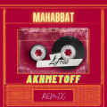 Mahabbat (Akhmetoff Remix)