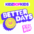 Kidz Bop Kids - Better Days