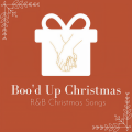 Boo'd Up Christmas: R&B Christmas Songs