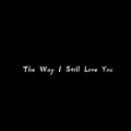 The Way I Still Love You