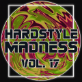 Hardstyle Madness, Vol. 17 (Explicit)