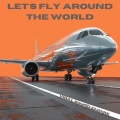Let's Fly Around The World