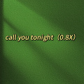 call you tonight (0.8X)