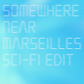 Somewhere Near Marseilles ーマルセイユ辺りー (Sci-Fi Edit)