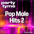 Pop Male Hits 2 - Party Tyme (Vocal Versions)