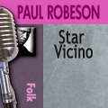 Paul Robeson - Star Vicino