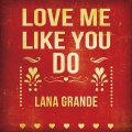 Lana Grande - Love Me Like You Do