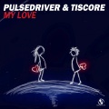 Pulsedriver、Tiscore - My Love