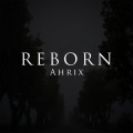 Ahrix - Reborn
