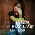 Mai Lor - Kuv Phem Vim Koj Liam