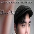 Brian Seo - Don't Know How To Say Goodbye